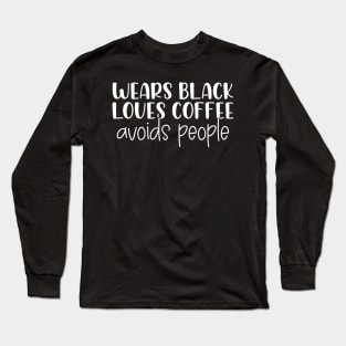 Funny Wears Black Loves Coffee Avoids People Long Sleeve T-Shirt